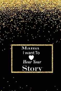 mama I want to hear your story: A guided journal to tell me your memories,keepsake questions.This is a great gift to mom,grandma,nana,aunt and auntie ... to share their early life on like Birthday