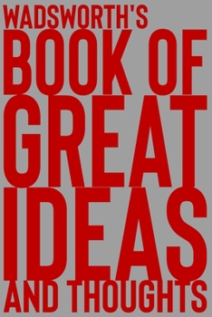 Paperback Wadsworth's Book of Great Ideas and Thoughts: 150 Page Dotted Grid and individually numbered page Notebook with Colour Softcover design. Book format: Book