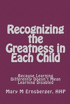 Paperback Recognizing the Greatness in Each Child: Because Learning Differently Doesn't Mean Learning Disabled Book