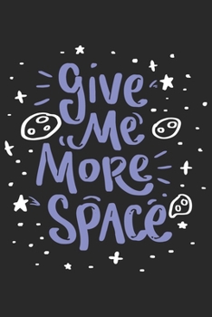 Give Me More Space: Funny Cool Galaxy Planets Journal | Notebook | Workbook | Diary | Planner-6x9 - 120 blank Pages - Cute Gift For Satellite ... Humor Fans, Humorous People, Wordplay Fans