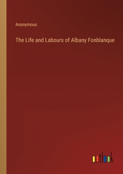 Paperback The Life and Labours of Albany Fonblanque Book