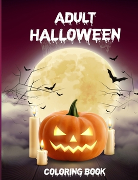 Adult Halloween Coloring Book: Halloween Coloring Book For Adults Relaxation, Horror Coloring Books For Adults