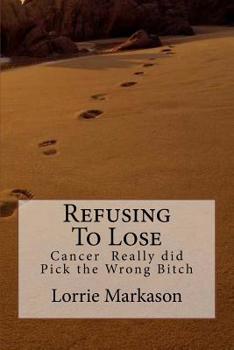 Paperback Refusing to Lose: Cancer Really did Pick the Wrong Bitch Book