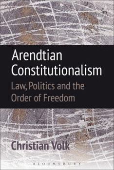 Paperback Arendtian Constitutionalism: Law, Politics and the Order of Freedom Book