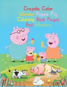 Crayola Color Wonder Peppa Pig Coloring Book Pages And Markers: Crayola Color Wonder Peppa Pig Coloring Book Pages And Markers, Peppa Pig Coloring ... For Kids Ages 2-4. 25 Pages - 8.5" x 11"