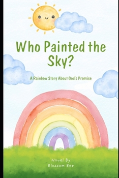 Paperback Who Painted the Sky?: A Rainbow Story About God's Promise Book