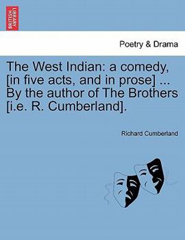 Paperback The West Indian: A Comedy, [In Five Acts, and in Prose] ... by the Author of the Brothers [I.E. R. Cumberland]. Book