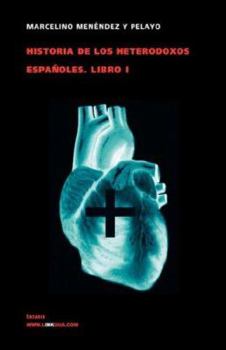 Paperback Historia de los heterodoxos españoles: Libro I [Spanish] Book