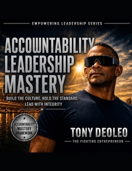 Accountability Leadership Mastery: Build the Culture, Hold the Standard, Lead with Integrity (The Empowered Leadership Blueprint Series "Build Leaders. Build Teams. Transform Businesses.")