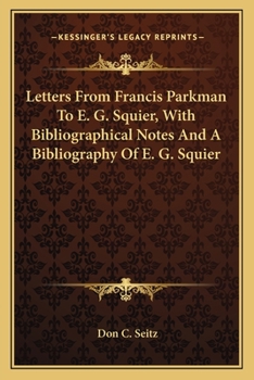 Paperback Letters from Francis Parkman to E. G. Squier, with Bibliographical Notes and a Bibliography of E. G. Squier Book