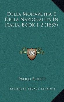 Paperback Della Monarchia E Della Nazionalita In Italia, Book 1-2 (1855) [Italian] Book