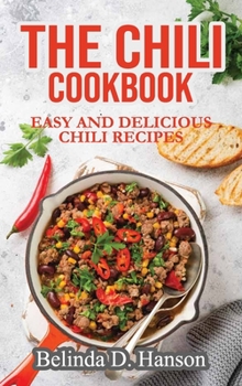 Hardcover The Chili Cookbook: Easy and Delicious Chili Recipes Book