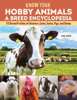 Paperback Know Your Hobby Animals: A Breed Encyclopedia: 172 Breed Profiles of Chickens, Cows, Goats, Pigs, and Sheep Book