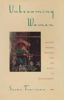 Paperback Unbecoming Women: British Women Writers and the Novel of Development Book