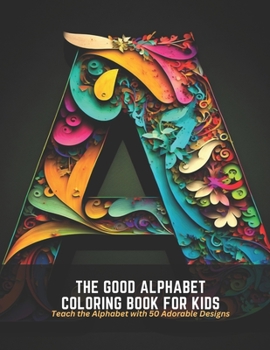 Paperback The good Alphabet Coloring Book for Kids: Teach the Alphabet with 50 Adorable Designs Book