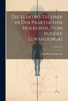 Paperback Die Elektro-Technik in Der Praktischen Heilkunde /von Rudolf Lewandowski; Volume 18 [German] Book