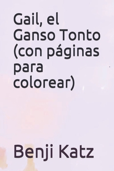 Paperback Gail, el Ganso Tonto (con páginas para colorear) [Spanish] Book