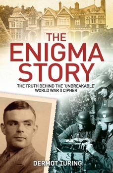 Paperback The Enigma Story: The Truth Behind the 'Unbreakable' World War II Cipher Book