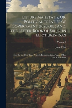 Paperback De Jure Maiestatis, Or, Political Treatise of Government (1628-30); And, the Letter-Book of Sir John Eliot (1625-1632): Now for the First Time Printed Book