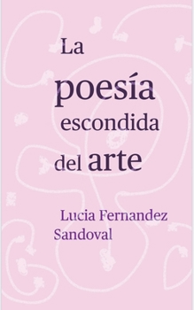 La poesía escondida del arte (Spanish Edition)