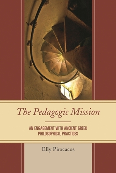 The Pedagogic Mission: An Engagement with Ancient Greek Philosophical Practices