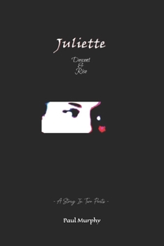 Juliette : Descent & Rise: - A Tale In Two Parts -