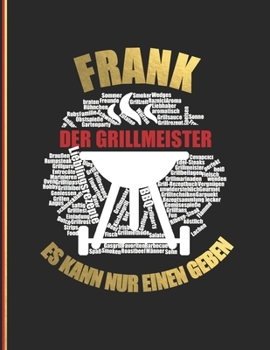 Paperback Frank der Grillmeister: Es kann nur einen geben - Das personalisierte Grill-Rezeptbuch zum Selberschreiben für 120 Grillrezepte mit Inhaltsver [German] Book