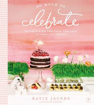 Hardcover So Much to Celebrate: Entertaining the Ones You Love the Whole Year Through Book