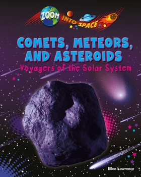 Comets, Meteors, and Asteroids: Voyagers of the Solar System - Book  of the Zoom Into Space