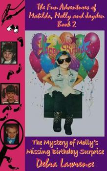 Paperback The Fun Adventures of Matilda, Molly and Jayden Book 2: : The Mystery of Molly's Missing Birthday Surprise Book