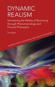 Paperback Dynamic Realism: Uncovering the Reality of Becoming Through Phenomenology and Process Philosophy Book