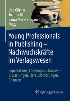 Paperback Young Professionals in Publishing - Nachwuchskräfte Im Verlagswesen: Expectations, Challenges, Chances - Erwartungen, Herausforderungen, Chancen [German] Book