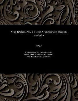 Paperback Guy Fawkes. No. 1-11: Or, Gunpowder, Treason, and Plot Book