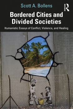 Paperback Bordered Cities and Divided Societies: Humanistic Essays of Conflict, Violence, and Healing Book