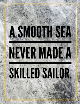 A smooth sea never made a skilled sailor.: College Ruled Marble Design 100 Pages Large Size 8.5" X 11" Inches Matte Notebook