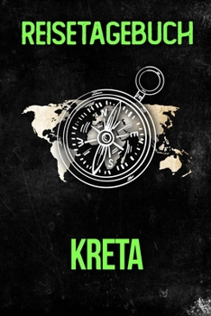 Reisetagebuch Kreta: Reisejournal f�r den Urlaub - inkl. Packliste Erinnerungsbuch f�r Sehensw�rdigkeiten & Ausfl�ge Notizbuch als Geschenk, Abschiedsgeschenk