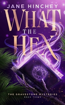 What the Hex: A Paranormal Cozy Mystery Romance - Book #3 of the Gravestone