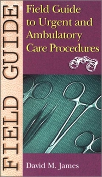Paperback Field Guide to Urgent and Ambulatory Care Procedures Book