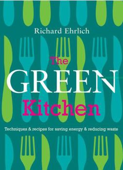 Paperback The Green Kitchen: Techniques & Recipes for Saving Energy & Reducing Waste Book