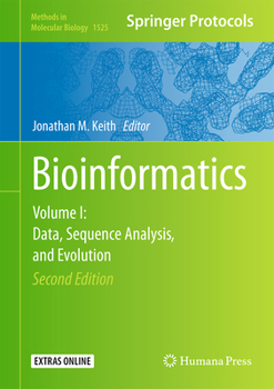 Bioinformatics: Volume I: Data, Sequence Analysis, and Evolution - Book #1525 of the Methods in Molecular Biology