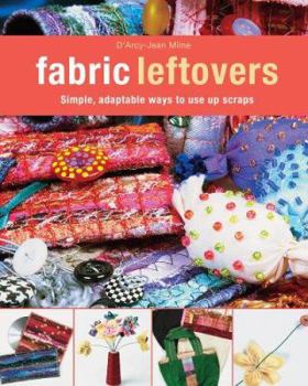 Paperback Fabric Leftovers: Simple, Adaptable Ways to Use Up Scraps Book