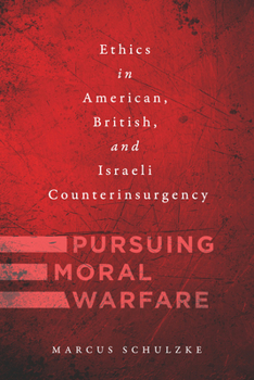 Paperback Pursuing Moral Warfare: Ethics in American, British, and Israeli Counterinsurgency Book