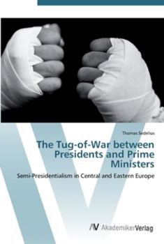 Paperback The Tug-of-War between Presidents and Prime Ministers Book