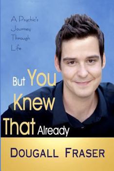 But You Knew That Already: What a Psychic Can Teach You About Life