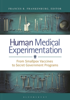 Hardcover Human Medical Experimentation: From Smallpox Vaccines to Secret Government Programs Book