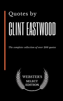 Quotes by Clint Eastwood: The complete collection of over 200 quotes