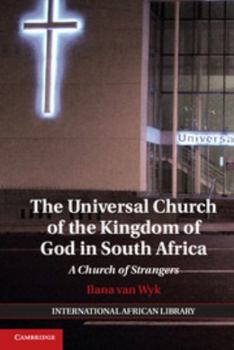 The Universal Church of the Kingdom of God in South Africa: A Church of Strangers - Book  of the International African Library
