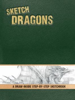Hardcover Sketch Dragons: A Draw-Inside Step-By-Step Sketchbook Book