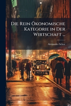 Paperback Die Rein Ökonomische Kategorie in Der Wirtschaft ... [German] Book
