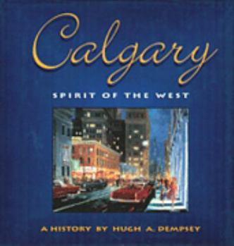 Hardcover Calgary: Spirit of the West: A History Book